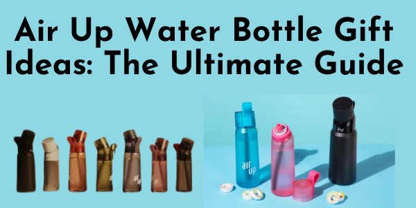 Air Up Water Bottle Gifts Ideas