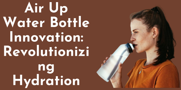 Air Up Water Bottle Innovation: