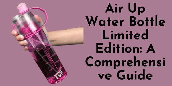 Air Up Water Bottle Limited Edition