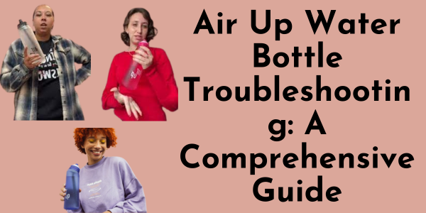 Air Up Water Bottle Troubleshooting