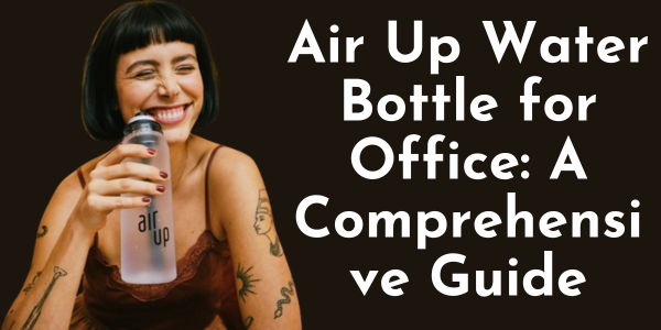 Air Up Water Bottle for Office