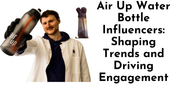 Air Up water Bottle Influencers