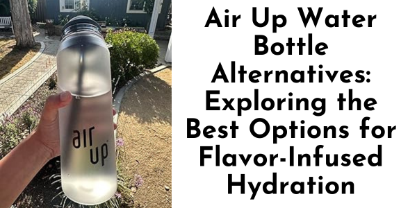 Air Up Water Bottle Alternatives