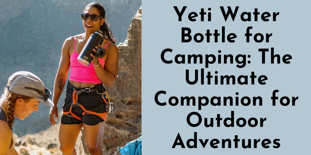 Yeti Water Bottle for Camping