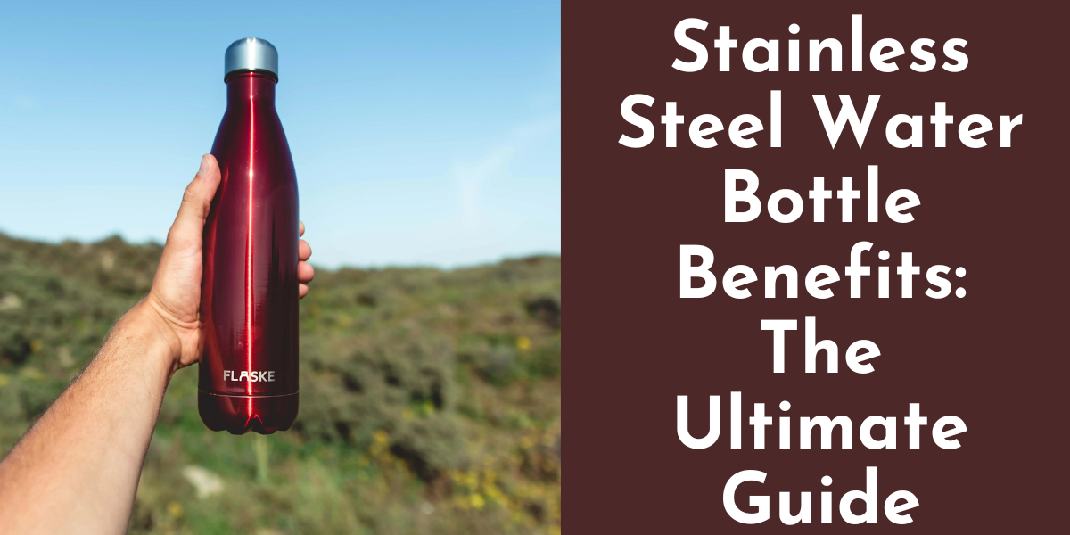 Stainless Steel water Bottle Benefits