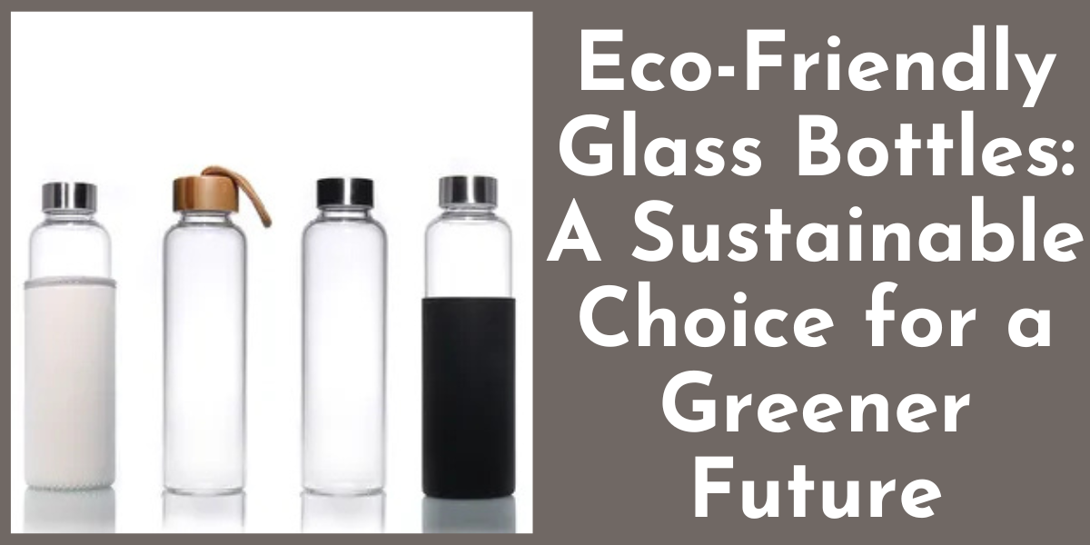 Eco-Friendly Glass Bottles